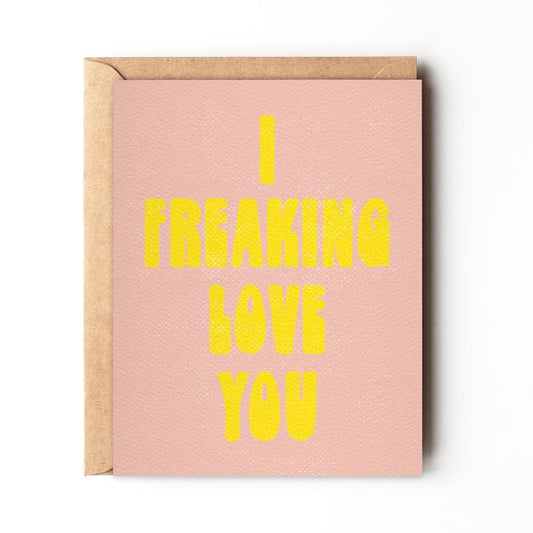 I Freaking Love You | Daydream Prints - Cards