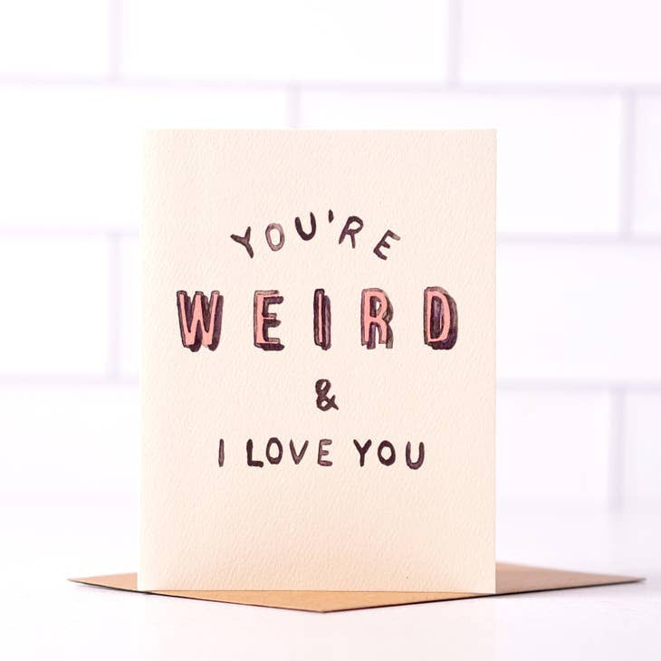 You’re Weird & i Love You | Daydream Prints - Cards